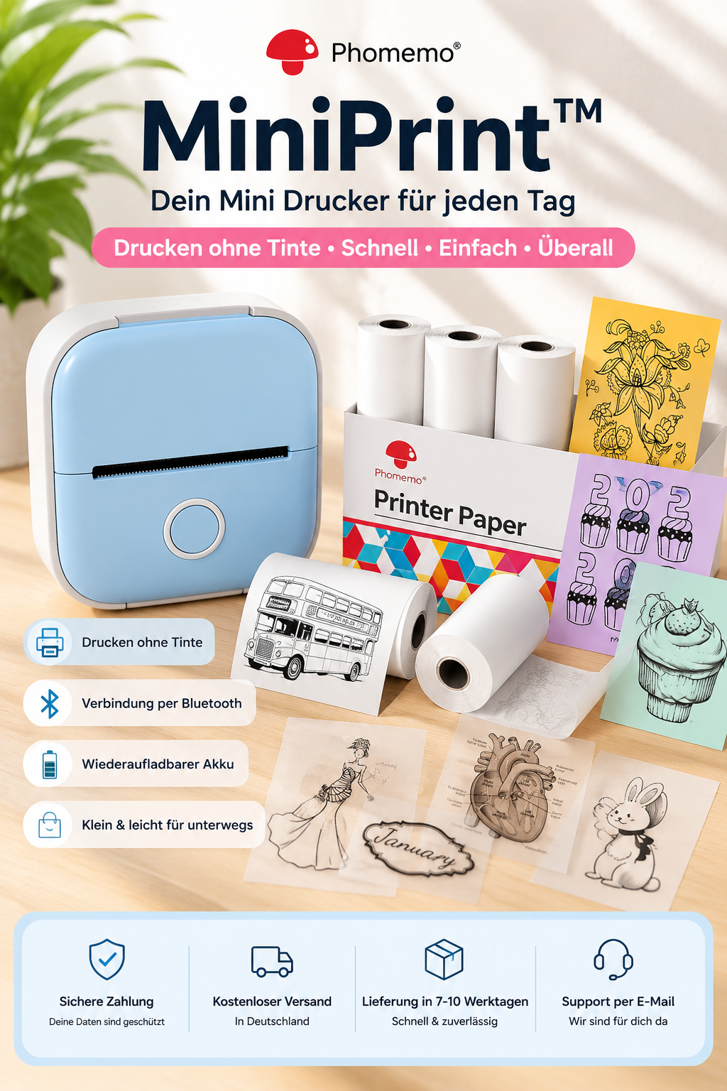 1 MiniPrint™-Drucker in deiner Wunschfarbe
1 Standard-Thermopapierrolle im Drucker-Lieferumfang
1 farbige Rolle in Lila
1 farbige Rolle in Mint
1 farbige Rolle in Orange